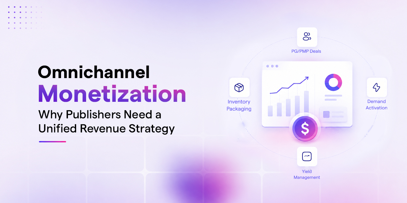 Omnichannel Monetization: Why Publishers Need a Unified Revenue Strategy